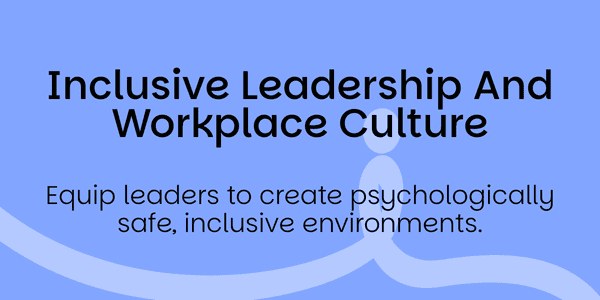 Inclusive Leadership and Workplace Culture Block